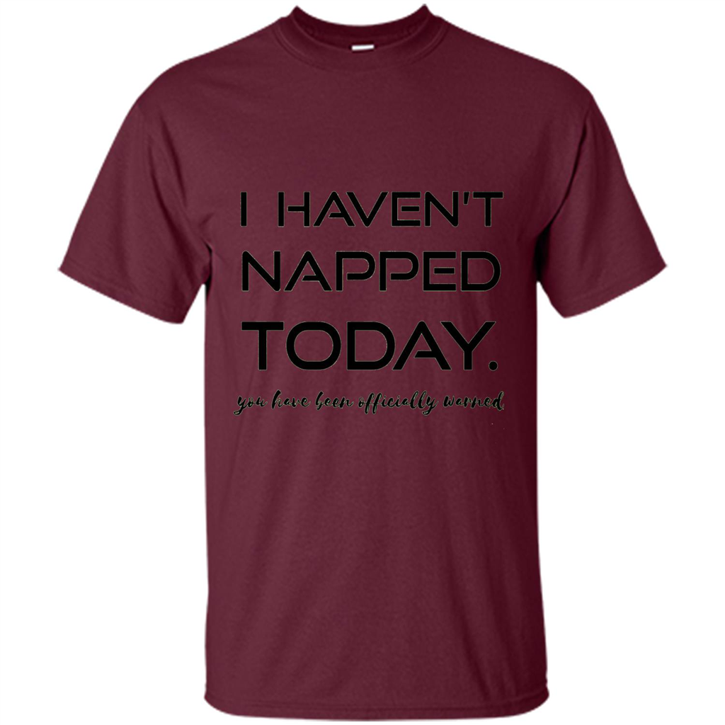 I Haven't Napped Today T-shirt Maroon