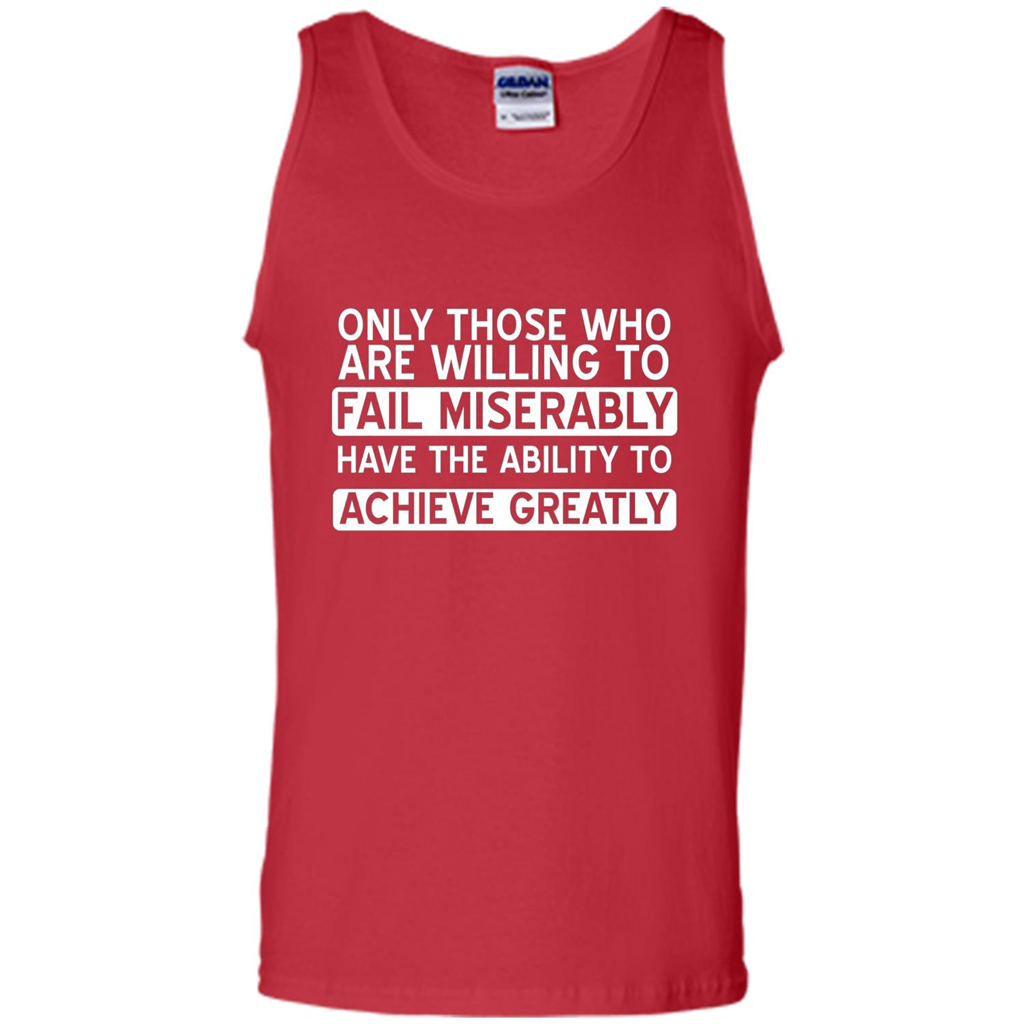 Only Those Who Willing Fail Miserably Ability To Achieve T-shirt Red