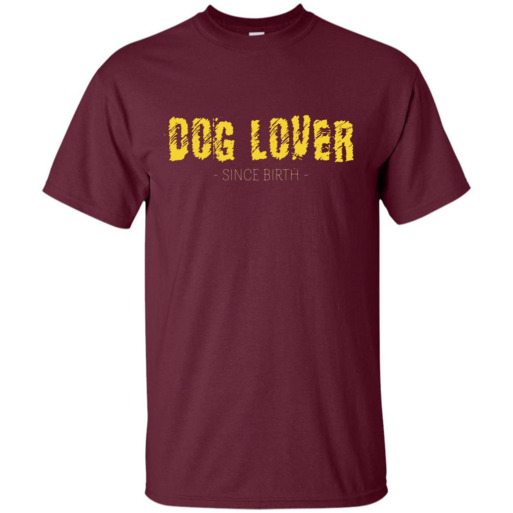 Dog Lover Since Birth T-shirt Maroon