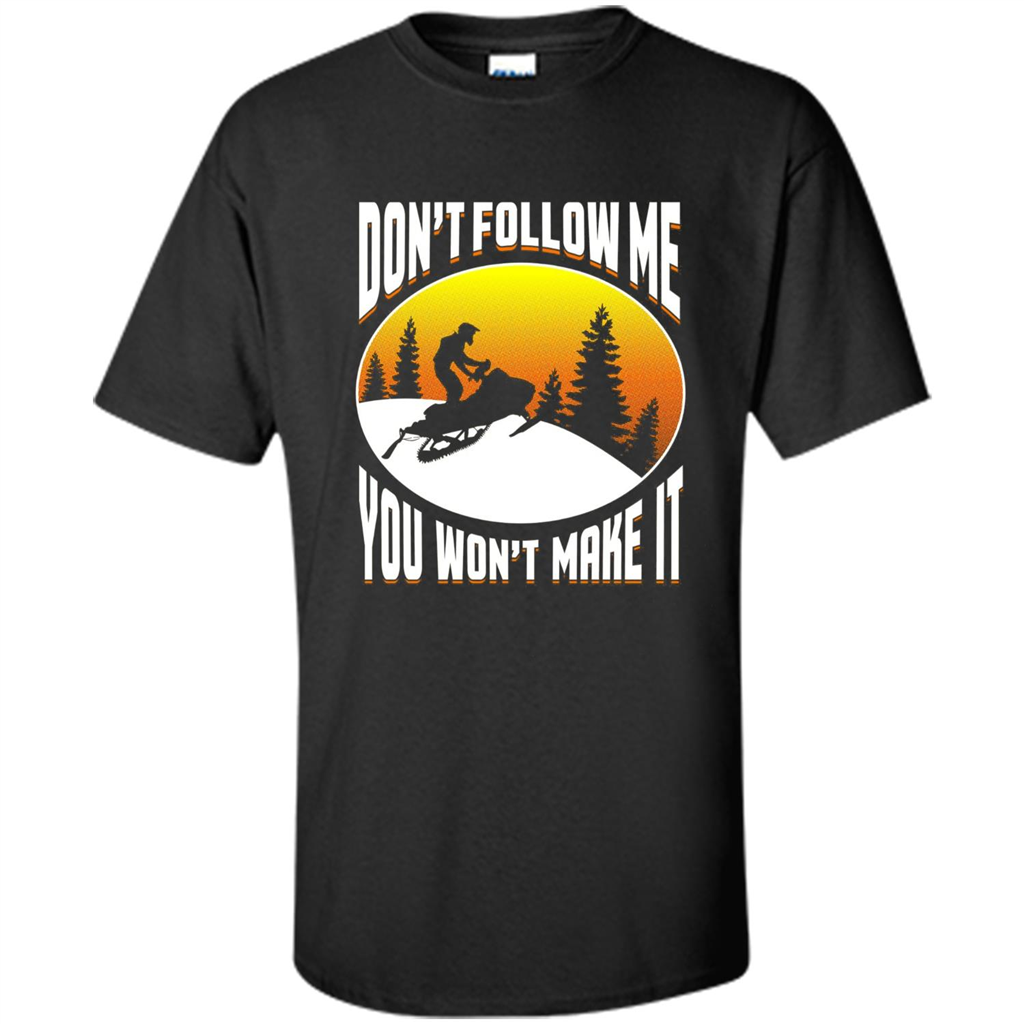Funny Snowmobile - Don't Follow Me You Won't Make It T-Shirt Black