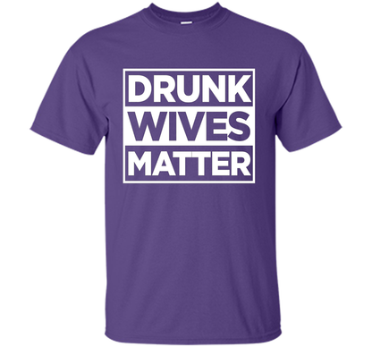 Original Drunk Wives Matter Funny Tshirt for Men Women &amp; Kid shirt Purple