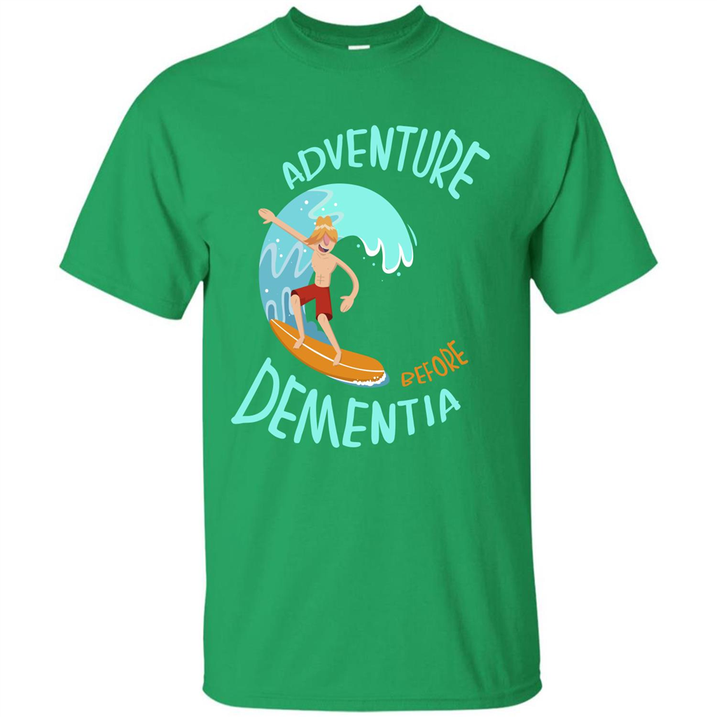 Adventurer T-shirt Adventure Before Dementia T-shirt Irish Green