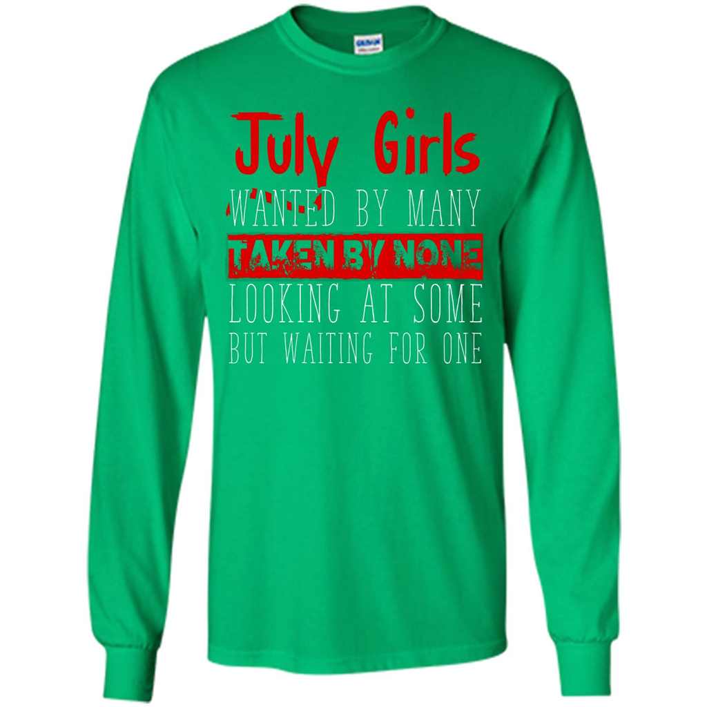 July Girls Wanted By Many Taken By None Looking At Some T-shirt