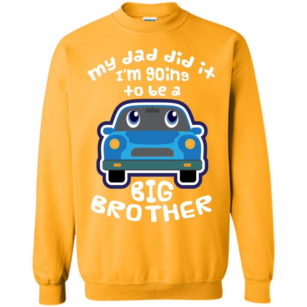 Daddy Car T-shirt My Dad Did It Im Going To Be A Big Brother Gold
