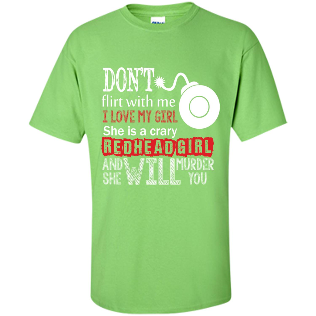 Redhead Girl T-shirt Don't Flirt With Me I Love My Girl She Is A Crazy Redhead Girl Lime