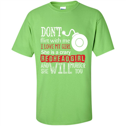 Redhead Girl T-shirt Don't Flirt With Me I Love My Girl She Is A Crazy Redhead Girl Lime