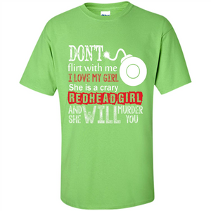 Redhead Girl T-shirt Don't Flirt With Me I Love My Girl She Is A Crazy Redhead Girl