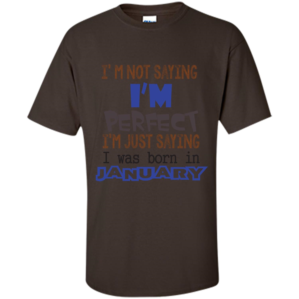 I'm Not Saying I Am Perfect I'm Just Saying I Was Born In January Dark Chocolate