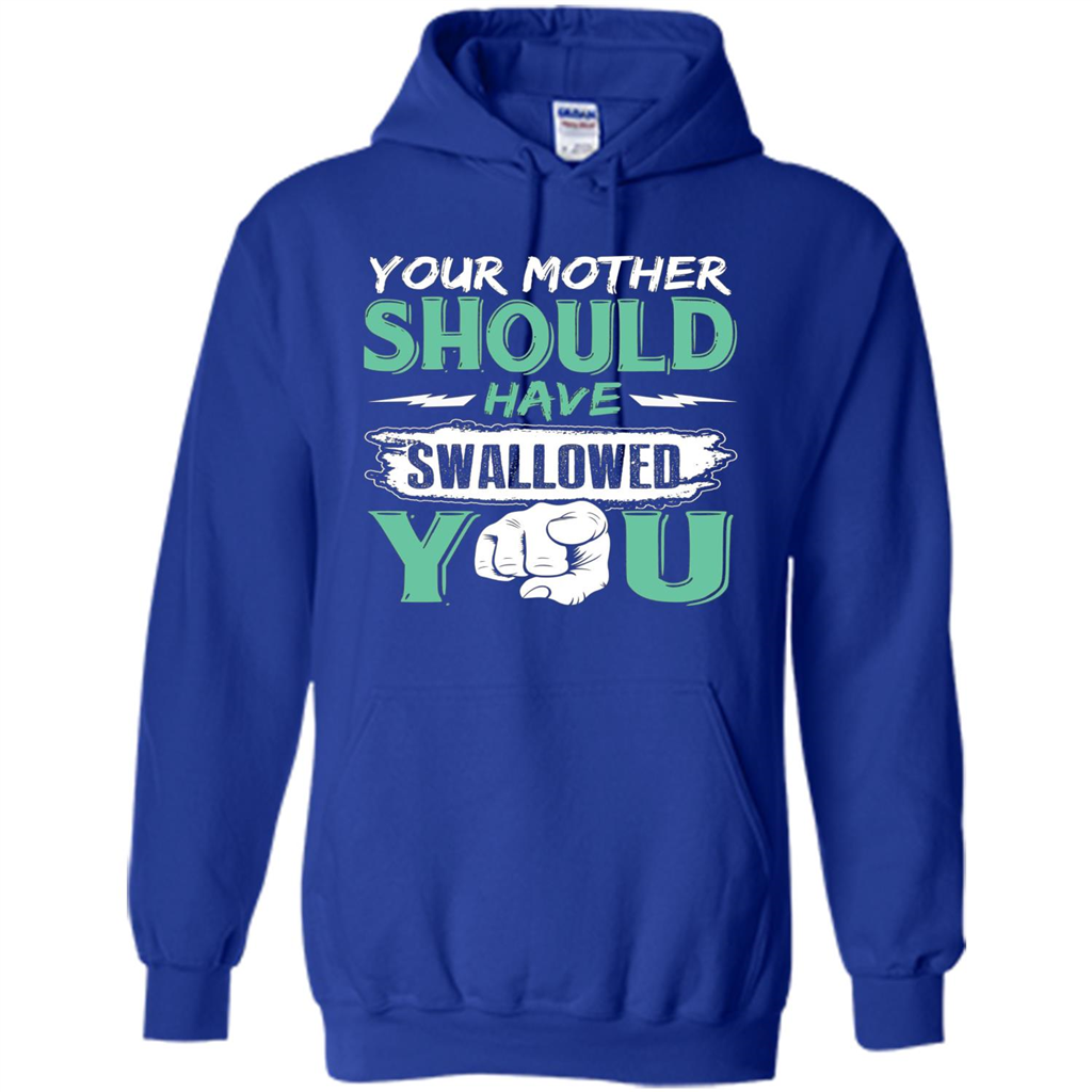 Your Mother Should Have Swallowed You Funny T-shirt Royal