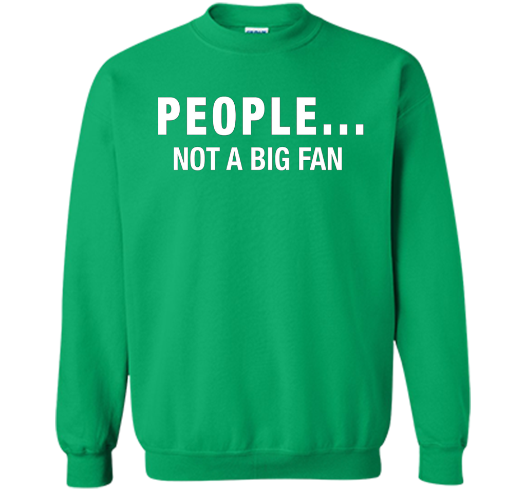 People Not A Big Fan T-shirt Irish Green