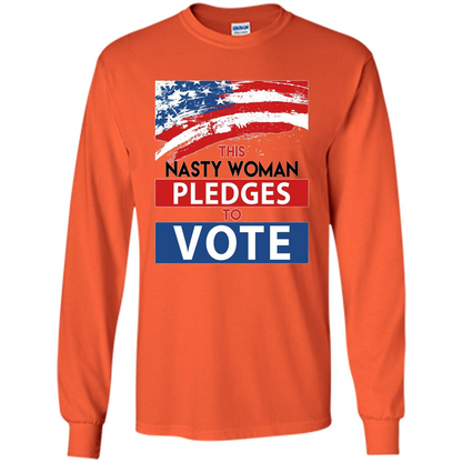 This Nasty Woman Vote Pledges To Vote T-shirt Orange