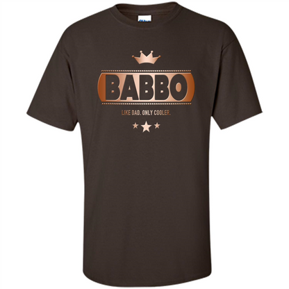 Babbo Like Dad Only Cooler Tee-Shirt for an Italian Father Dark Chocolate