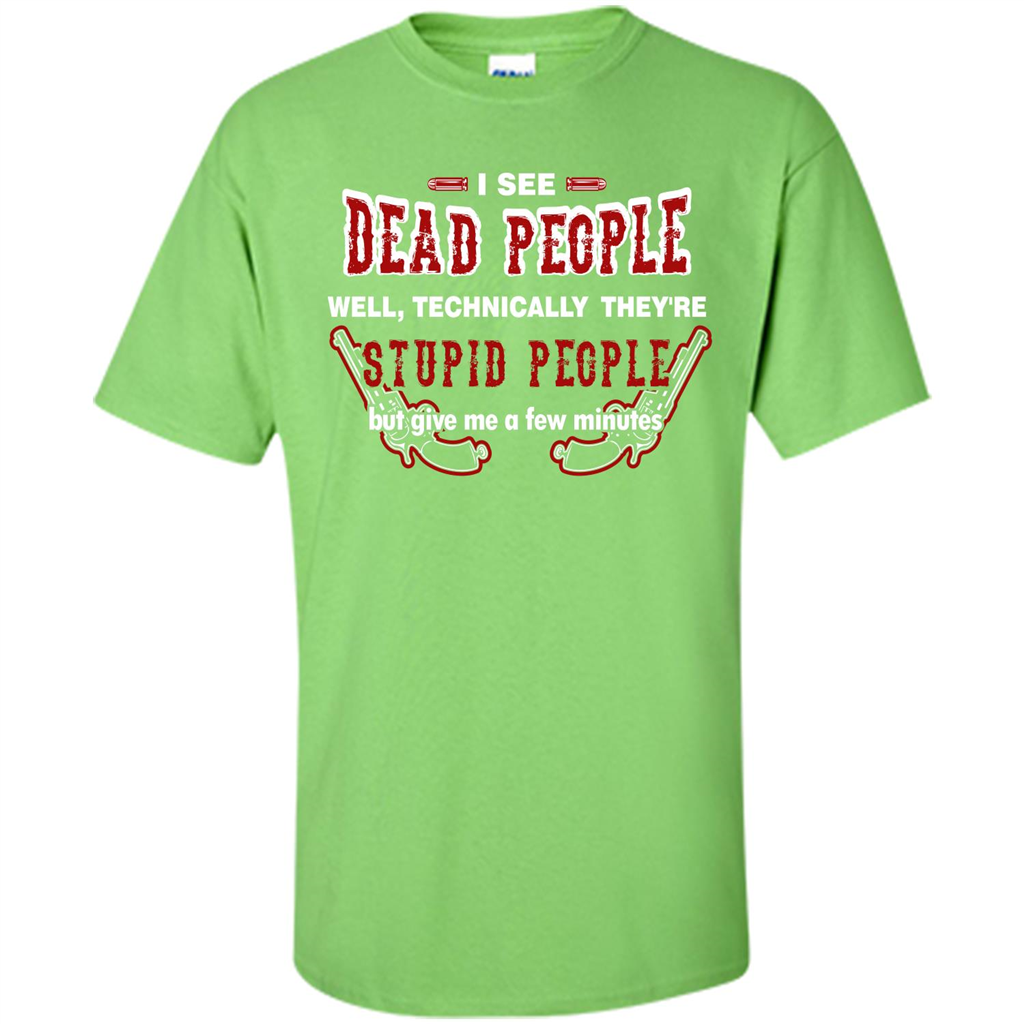 I See Dead People Well Technically They're Stupid People, But Give Me A Few Minutes Lime