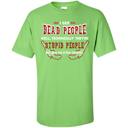 I See Dead People Well Technically They're Stupid People, But Give Me A Few Minutes Lime