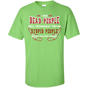 I See Dead People Well Technically They're Stupid People, But Give Me A Few Minutes