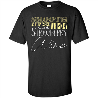 Wine T-shirt Smooth As Tennessee Whiskey Sweet As Strawberry Wine Black