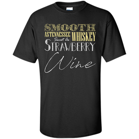 Wine T-shirt Smooth As Tennessee Whiskey Sweet As Strawberry Wine Black