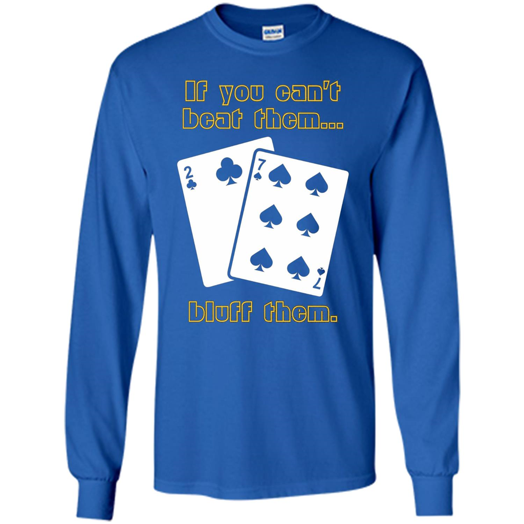 Funny Poker T-shirt If You Can't Beat Them Bluff Them Royal
