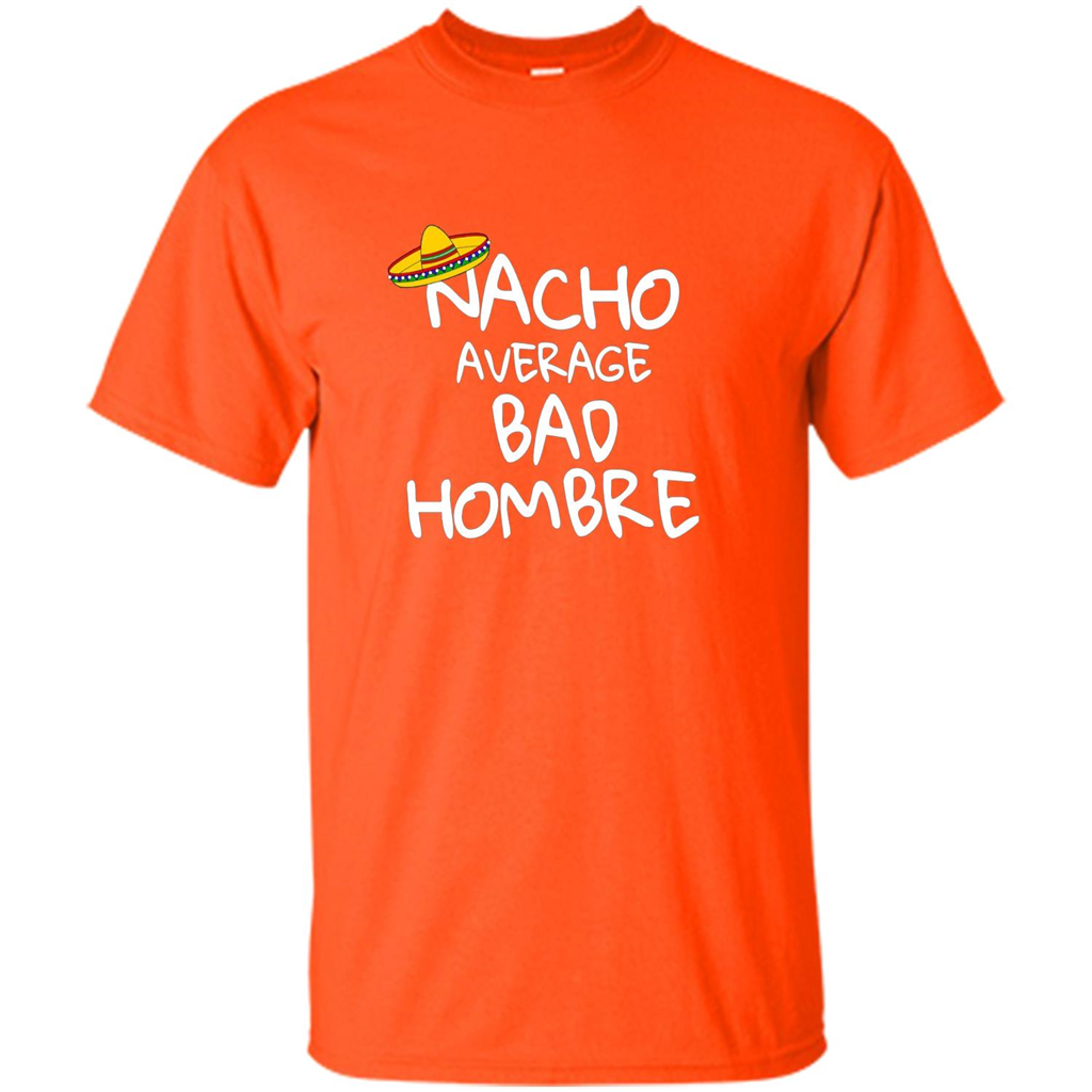 Nacho Average Bad Hombre T-shirt Sombrero T-shirt Orange