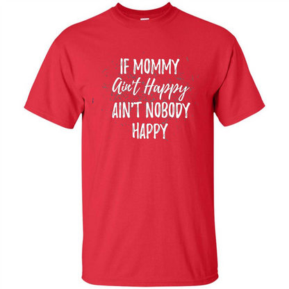 Mommy Gift T-shirt If Momma Ain't Happy Ain't Nobody Happy Red