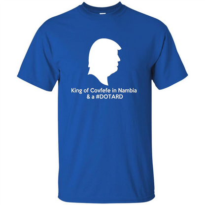 American President T-shirt, King Of Covfefe In Nambia And A #Dotard T-Shirt