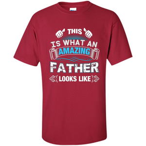 Fathers Day T-shirt This is What An Amazing Looks Like