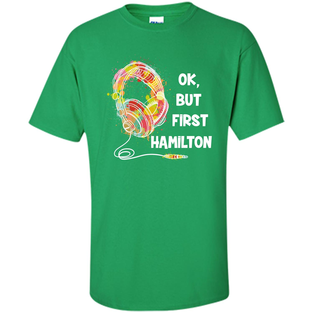 Music Lover T-shirt Ok But First Hamilton Irish Green