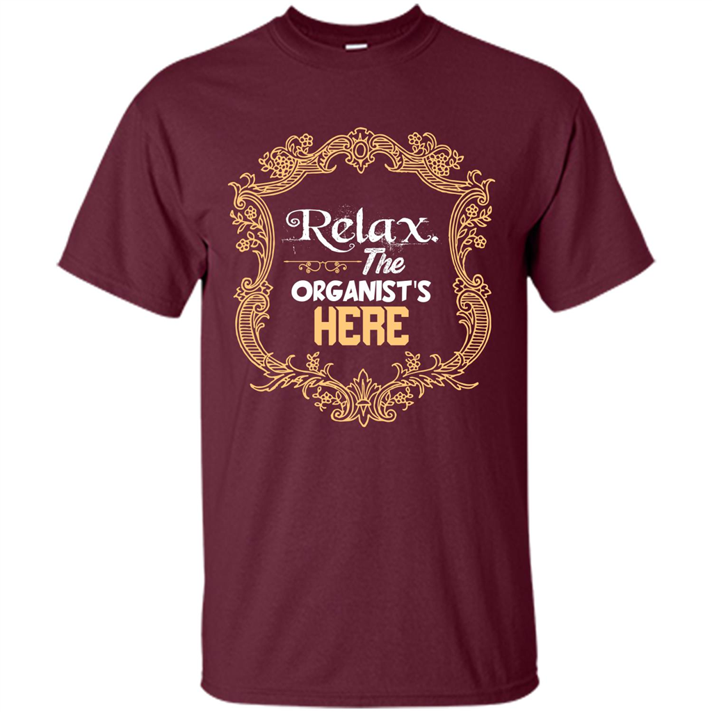 Relax. The Organist's Here T-shirt Maroon