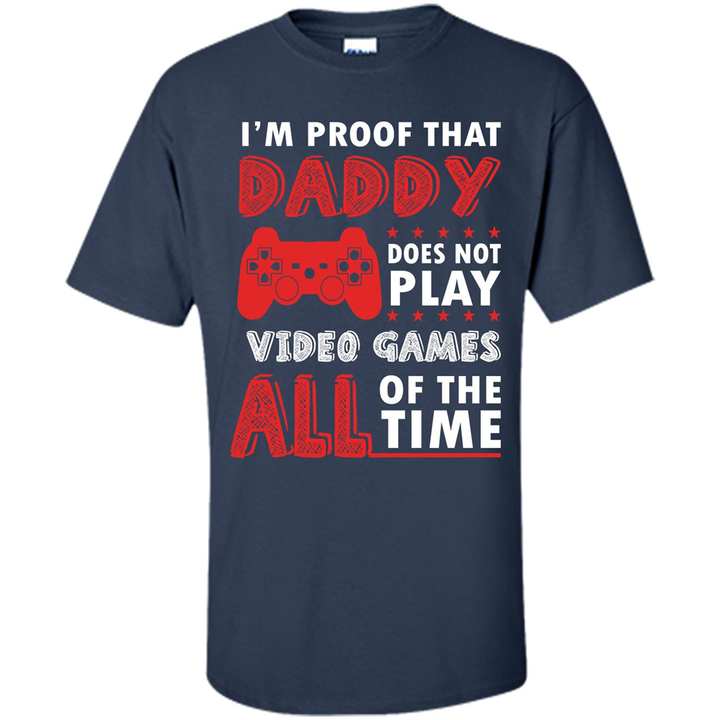 Daddy Gamer. I'm Proof That Daddy Doesn't Not Play Video Games All Of The Time Navy