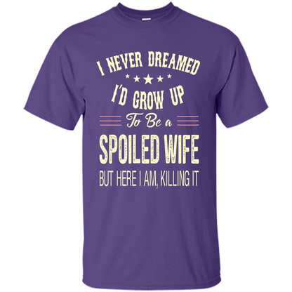 Dreamed To Be A Spoiled Wife T-shirt Purple