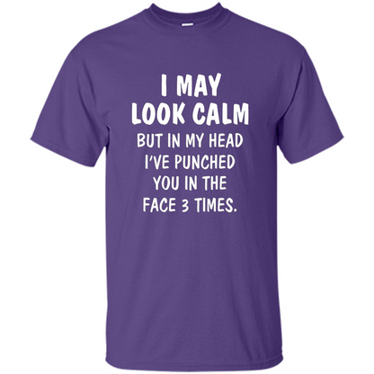 I May Look Calm But In My Head I've Punched You In The Face T-Shirt Purple