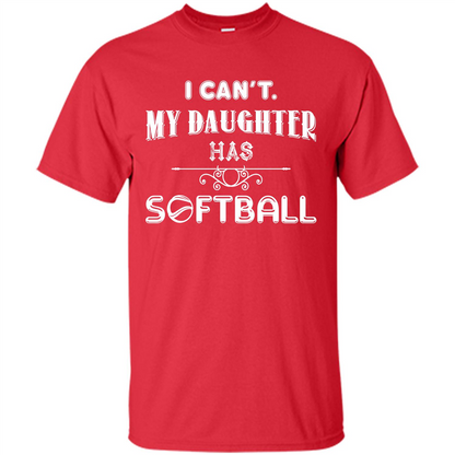Softball Daughter T-shirt I Can‰۪t. My Daughter Has Softball Red