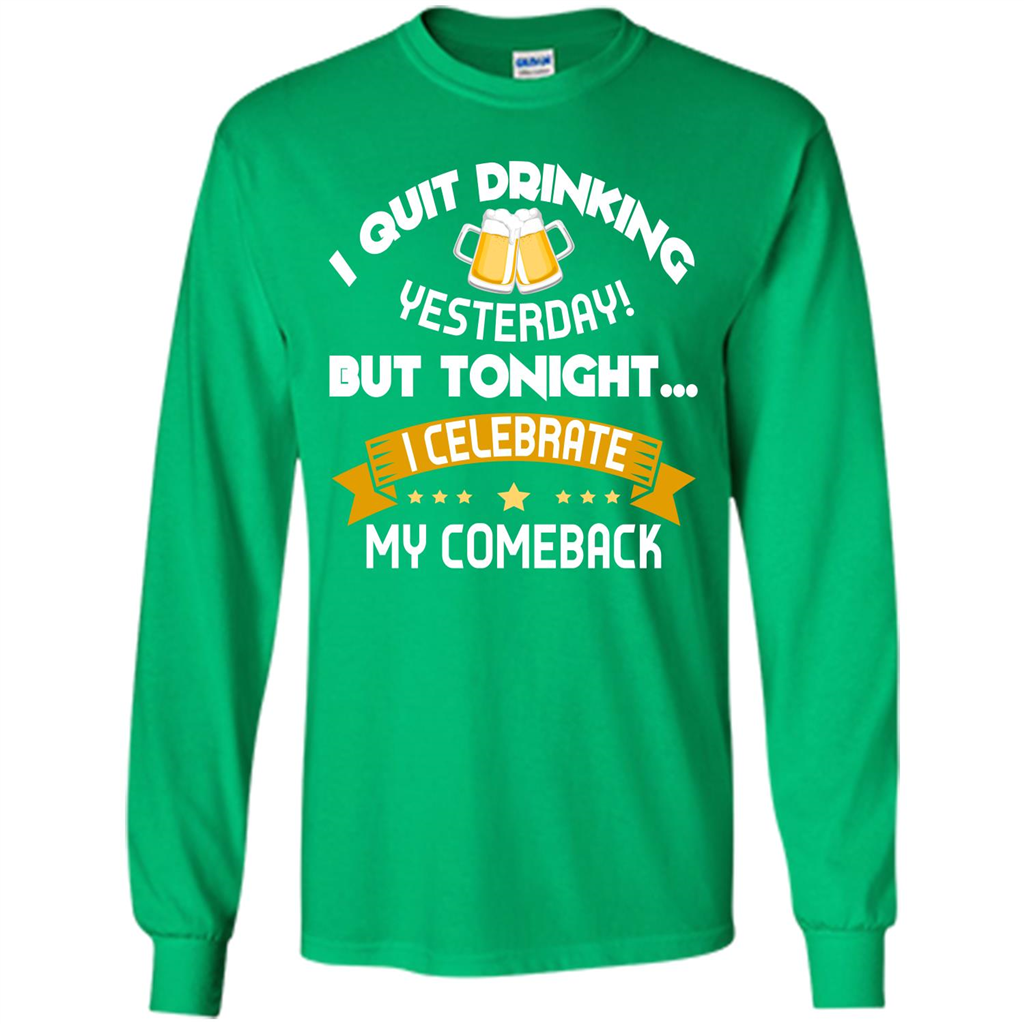 Beer T-shirt Tonight I Celebrate My Come back Irish Green