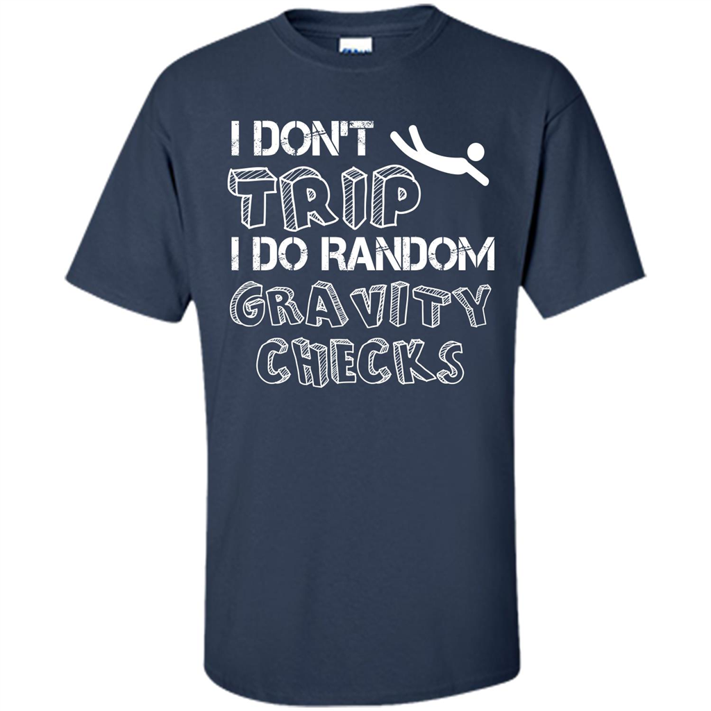I Don't Trip I Do Random Gravity Checks T-shirt Navy