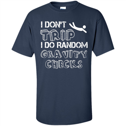 I Don't Trip I Do Random Gravity Checks T-shirt Navy
