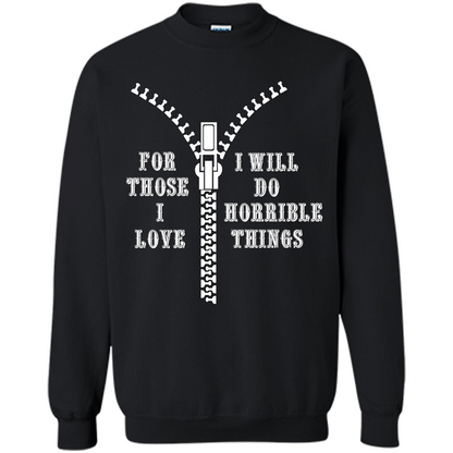 For Those I Love I Will Do Horrible Things T-shirt Black