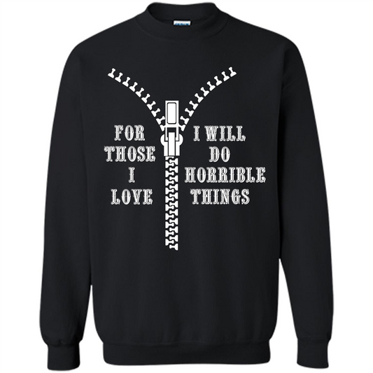 For Those I Love I Will Do Horrible Things T-shirt Black