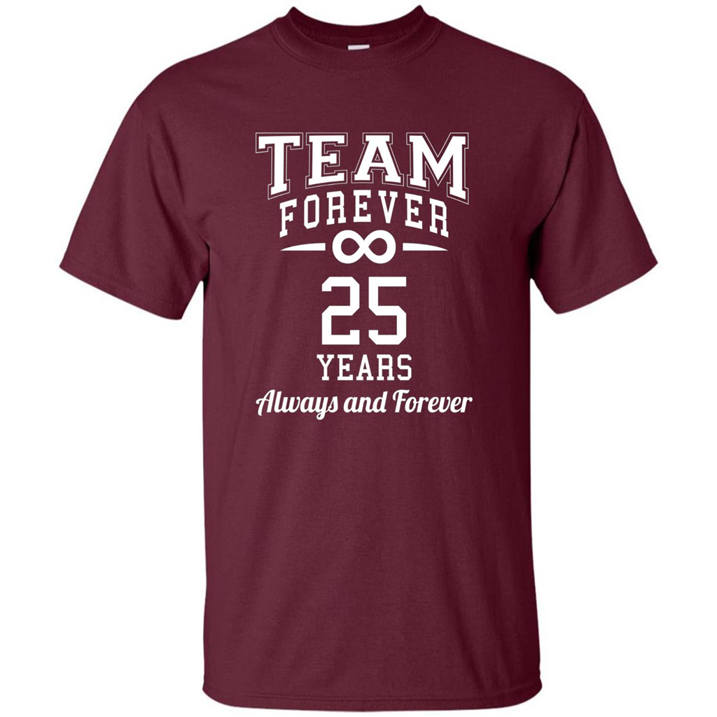 Team Forever 25 Years Always And Forever T-shirt Maroon