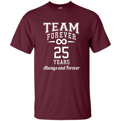 Team Forever 25 Years Always And Forever T-shirt Maroon