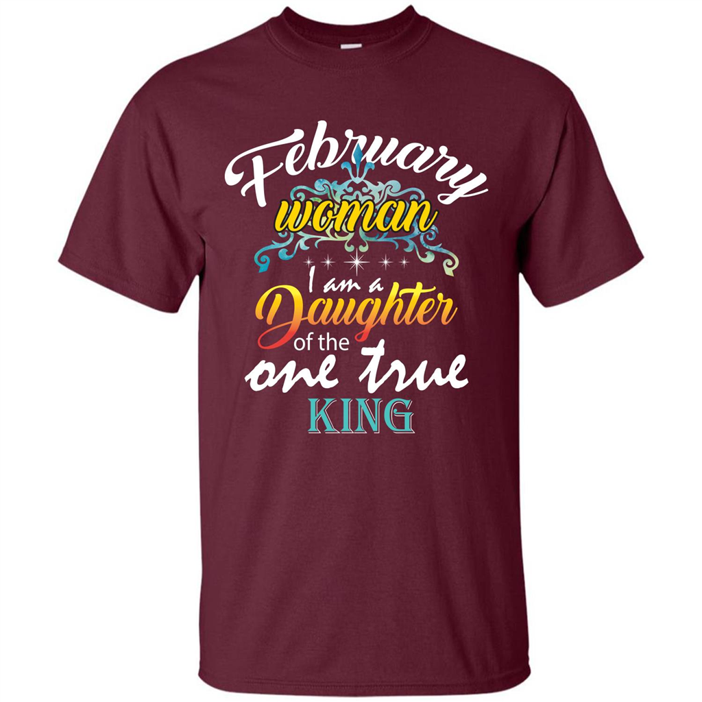 February Woman I Am A Daughter Of The One True King T-shirt Maroon