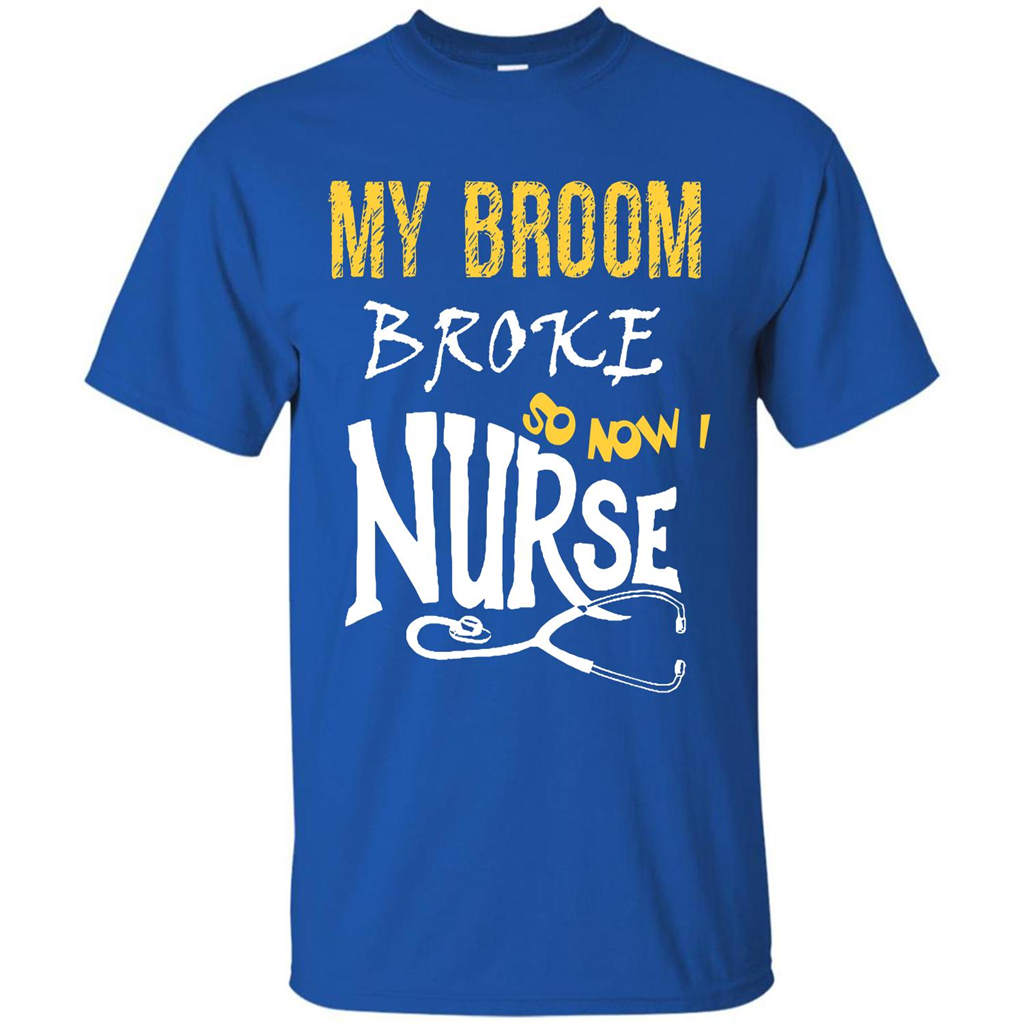 Nurse T-shirt My Broom Broke So Now I Nurse Royal