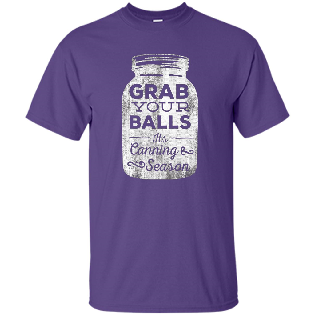 Grab Your Balls It's Canning Season Funny T-Shirt Purple
