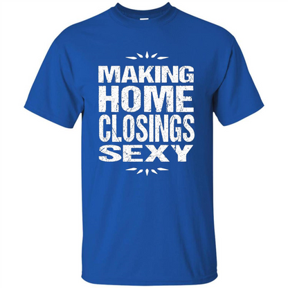 Funny Realtor T-shirt Making Home Closings Sexy T-shirt Royal