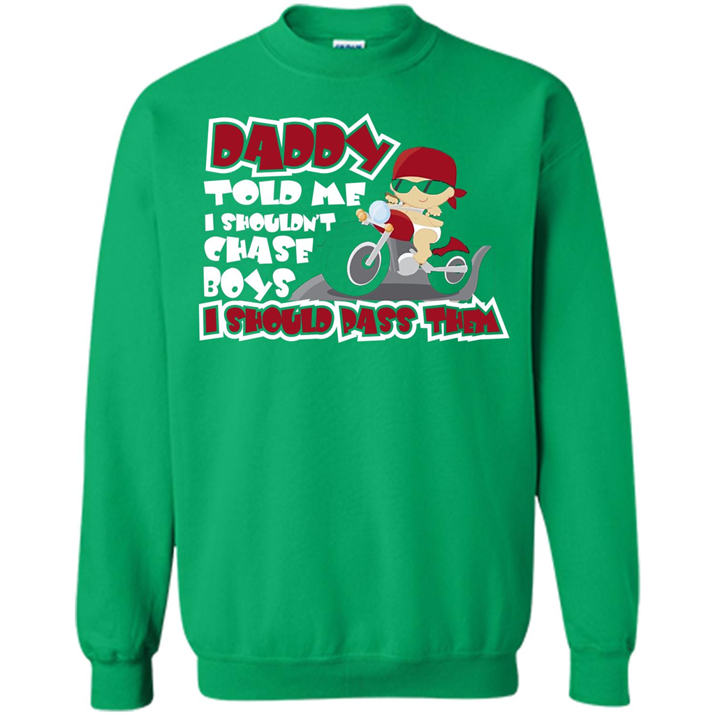 Family Daddy Told Me I Shouldn't Chase Boys I Should Pass Them T-shirt Irish Green
