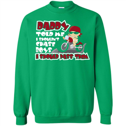 Family Daddy Told Me I Shouldn't Chase Boys I Should Pass Them T-shirt Irish Green