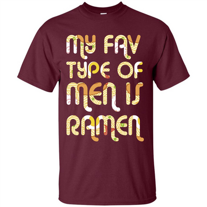 Ramen T-shirt My Fav Type Of Men Is Ramen T-shirt Maroon