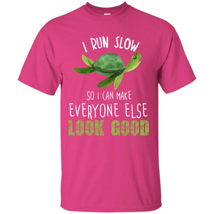 Turtle T-shirt I Run Slow So I Can Make Everyone Else Look Good