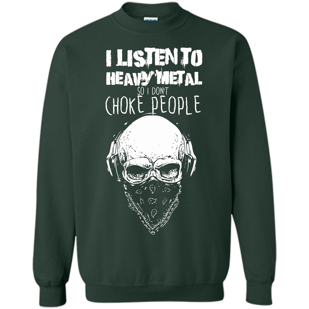 I Listen To Heavy Metal So I Don't Choke People T-shirt Forest Green