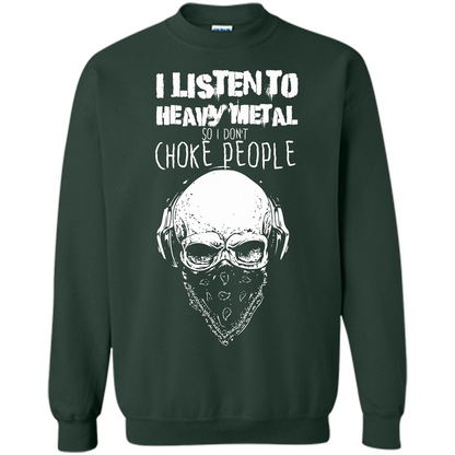I Listen To Heavy Metal So I Don't Choke People T-shirt Forest Green