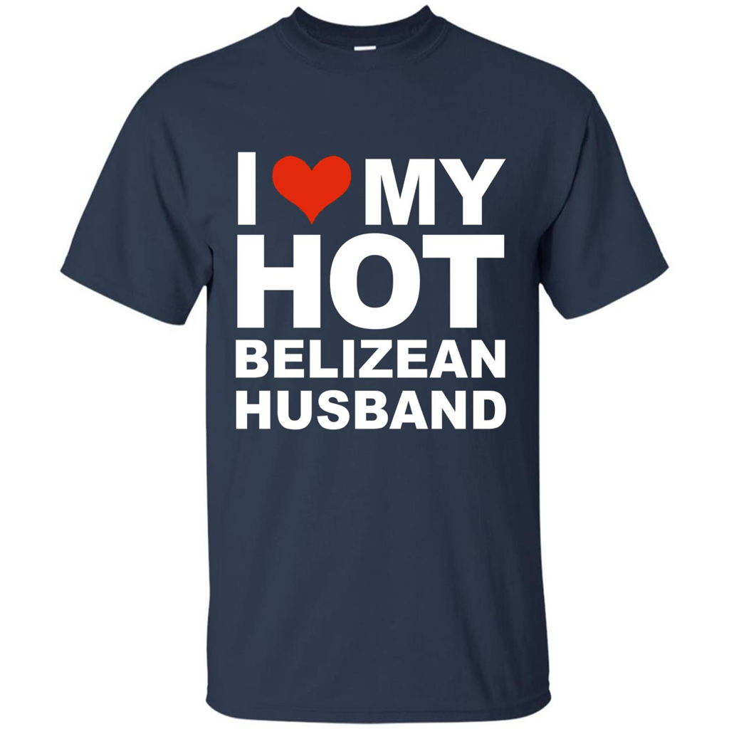 I Love My Hot Belizean Husband T-shirt Wife Marriage Belize Navy